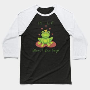 MILF Man I love frogs. Baseball T-Shirt